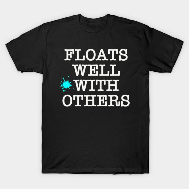 Funny Float Trip Floats Well With Others Camping Humor Fun T-Shirt by Zak N mccarville